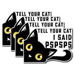 Pack 4PCS Tell Your Cat I Said PSPSPS Sticker Funny Cats Waterproof Vinyl Decals Decor Laptop Phone Case Water Bottle Car Bumper Wall Window Gifts Birthday Christmas Pet Lover